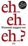 Waarom zeggen we eh...? - Juliette Vasterman - 9789046815700