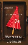 Waarvan wij droomden - Julie Otsuka - 9789048818112