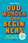 Oud worden voor beginners - Mark Claus - 9789085284840