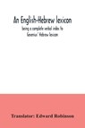 An English-Hebrew lexicon, being a complete verbal index to Gesenius' Hebrew lexicon -  - 9789354035067