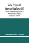 State Papers Of Vermont (Volume Iii); Journals And Proceedings (Volume I) Of The General Assembly Of The State Of Vermont - GENERAL ASSEMBLY,  Vermont - 9789354482915