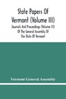 State Papers Of Vermont (Volume Iii); Journals And Proceedings (Volume Iii) Of The General Assembly Of The State Of Vermont - GENERAL ASSEMBLY,  Vermont - 9789354482960