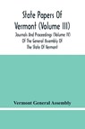 State Papers Of Vermont (Volume Iii); Journals And Proceedings (Volume Iv) Of The General Assembly Of The State Of Vermont - Vermont General Assembly - 9789354482977