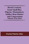 David Crockett, Scout Small Boy, Pilgrim, Mountaineer, Soldier, Bear-Hunter And Congressman; Defender Of The Alamo - FLETCHER ALLEN,  Charles - 9789354590344