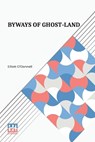 BYWAYS OF GHOST-LAND - O'DONNELL,  Elliott - 9789356145597