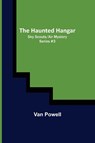 The Haunted Hangar; Sky Scouts/Air Mystery series #3 - Van Powell - 9789356319974