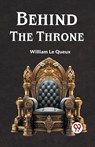 Behind the Throne (Edition2023) - Le Queux William - 9789359952697