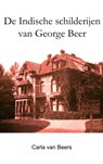 De Indische schilderijen van George Beer - Carla Van Beers - 9789402146578
