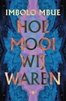 Hoe mooi wij waren - Imbolo Mbue - 9789403187105