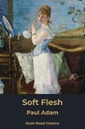 Soft Flesh - Paul Adam - 9789403728940