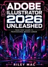 Adobe Illustrator 2026 Unleashed - Riley Mac - 9789403906690