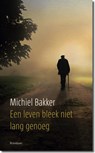 Een leven bleek niet lang genoeg - Michiel Bakker - 9789460050459