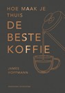 Hoe maak je thuis de beste koffie? - James Hoffman - 9789464042481