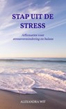 Stap Uit De Stress - Alexandra Wit - 9789464856439