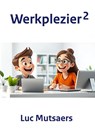 Werkplezier 2 - Luc Mutsaers - 9789465128504