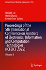 Proceedings of the 5th International Conference on Frontiers of Electronics, Information and Computation Technologies (ICFEICT 2025) - Weijian Liu ; Wenli Zhang ; Kewei Chen - 9789819568161