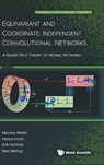 Equivariant And Coordinate Independent Convolutional Networks: A Gauge Field Theory Of Neural Networks - Maurice (Massachusetts Institute Of Technology Weiler ; Patrick (University Of Amsterdam Forre ; Erik (University Of Amsterdam Verlinde ; Max (University Of Amsterdam Welling - 9789819806621