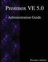 Proxmox VE 5.0 Administration Guide - Proxmox Authors - 9789888407194