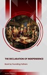 The Declaration of Independence - Thomas Jefferson (Declaration) ; James Madison (Constitution) ; Founding Fathers - 9791070130254