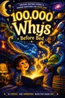 100000 Whys Book Before Bed: Amazing 10000 why Bedtime Stories & Curious Questions for Smart Kids - Tohrou Lucken - 9798195890841