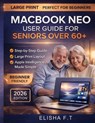 Macbook Neo User Guide for Seniors Over 60+: Step-by-Step Instructions for Mastering macOS Tahoe, Apple Intelligence, and Everyday Tasks - Elisha F. T. - 9798197257161