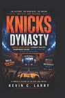 Knicks Dynasty - Kevin C. Larry - 9798197588258