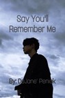 Say You'll Remember Me - DeJane' Penick - 9798201629984