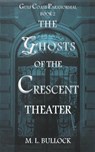 The Ghosts of the Crescent Theater - Bullock M.L. Bullock - 9798201664398