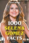 1000 Selena Gomez Facts - Mera Wolfe - 9798201861919
