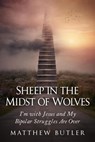 Sheep in the Midst of Wolves: I'm with Jesus and My Bipolar Struggles Are Over - Matthew Butler - 9798201967529