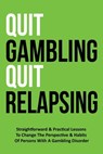 Quit Gambling Quit Relapsing - OGTA Publishing - 9798215117712