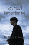Say You'll Remember Me - Dejane Penick - 9798215627044