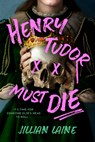 Henry Tudor Must Die - Jillian Laine - 9798217189717