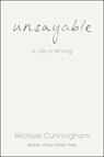 Unsayable: A Life in Writing - Michael Cunningham - 9798217198337