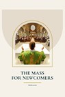 The Mass For Newcomers: A Beginner's Guide to Attending The Catholic Mass - Kira G. King - 9798218902612