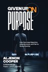 Given Up on Purpose - Aljenon Cooper - 9798218926014