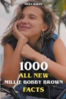 1000 All New Millie Bobby Brown Facts - Mera Wolfe - 9798223250807