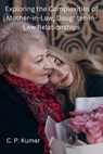 Exploring the Complexities of Mother-in-Law, Daughter-in-Law Relationships - C. P. Kumar - 9798223316480