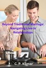 Beyond Traditional Marriage: Navigating Live-in Relationships - C. P. Kumar - 9798223476450