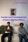 Causes and Consequences of Extra-Marital Affairs - C. P. Kumar - 9798223482789