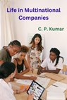 Life in Multinational Companies - C. P. Kumar - 9798223560111