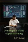 Challenges in IT and Digital Marketing - C. P. Kumar - 9798223631675