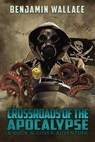 Crossroads of the Apocalypse - Benjamin Wallace - 9798224254125