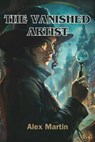 The Vanished Artist - Alex Martin - 9798224310708