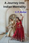 A Journey into Indian Mentality - C. P. Kumar - 9798224607334