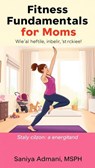 Fitness Fundamentals for Moms - Saniya Admani - 9798230547402