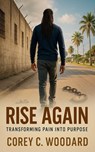 Rise Again - Corey C. Woodard - 9798232326456