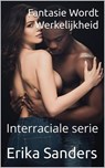 Fantasie Wordt Werkelijkheid (Interraciale serie) - Erika Sanders - 9798232583156
