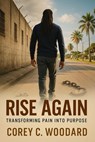 Rise Again - Corey C. Woodard - 9798232853662