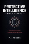 Protective Intelligence Field Manual - P. J. Agness - 9798233006876